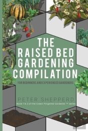 Raised Bed Gardening Compilation For Beginners And Experienced Gardeners