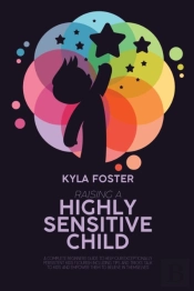 Raising  A Highly Sensitive Child: A Com