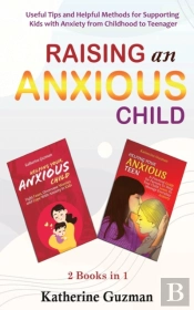 Raising An Anxious Child: Useful Tips An