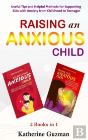 Raising An Anxious Child: Useful Tips An