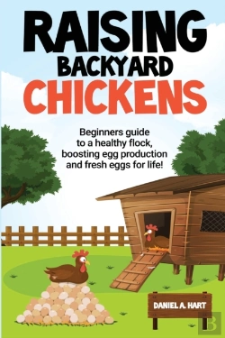 Bertrand.pt - Raising Backyard Chickens: A Beginner'S Guide To A Healthy Flock, Boosting Egg Production, And Fresh Eggs For Life!: A