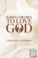 Raising Children To Love God