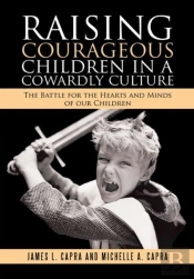 Raising Courageous Children In A Cowardly Culture