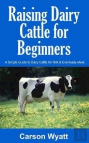Raising Dairy Cattle For Beginners: A Si