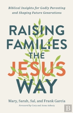 Bertrand.pt - Raising Families The Jesus Way Â€“ Biblical Insights For Godly Parenting And Shaping Future Generations