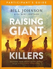 Raising Giant-Killers Participant`S Guide - Releasing Your Child`S Divine Destiny Through Intentional Parenting