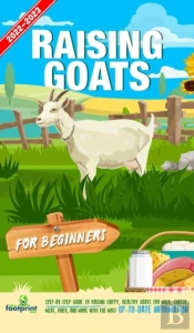 Raising Goats For Beginners 2022-202
