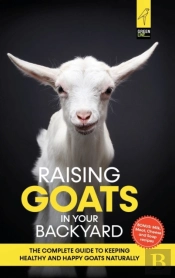 Raising Goats In Your Backyard