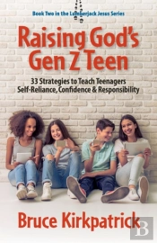 Raising God'S Gen Z Teen: 33 Strategies