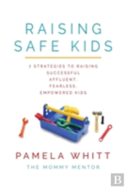 Bertrand.pt - Raising Safe Kids: 7 Strategies To Raising Successful, Affluent, Fearless, Empowered Kids