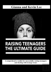 Raising Teenagers, The Ultimate Guide