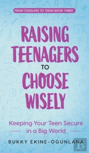 Raising Teenagers To Choose Wisely