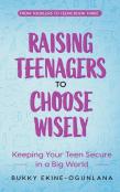 Raising Teenagers To Choose Wisely
