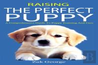 Raising The Perfect Puppy