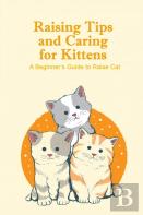 Raising Tips And Caring For Kittens