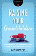 Raising Your Grandchildren Â€“ Encouragement And Guidance For Those Parenting Their Children`S Children