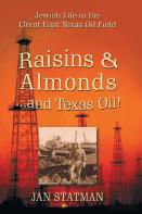 Raisins & Almonds . . . And Texas Oil! Jewish Life In The Great East Texas Oil Field