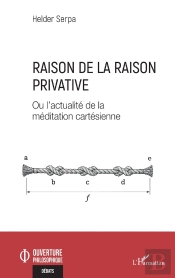Raison De La Raison Privative : Ou L'Actualité De La Méditation Cartésienne