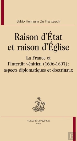 Bertrand.pt - Raison D'Etat Et Raison D'Eglise ; La France Et L'Interdit Vénitien (1606-1607) : Aspects Diplomatiques Et Doctrinaux