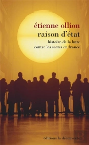 Raison D'Etat ; Histoire De La Lutte Contre Les Sectes En France