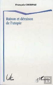 Raison Et Déraison De L'Utopie