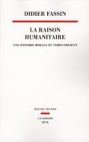 Raison Humanitaire ; Une Histoire Morale Du Temps Présent