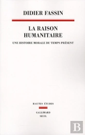 Raison Humanitaire ; Une Histoire Morale Du Temps Présent