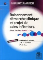 Raisonnement, Démarche Clinique Et Projet De Soins Infirmiers ; Ue 3.1 Et 3.2 (2e Édition)