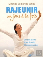 Rajeunir Un Jour À La Fois ; Un Corps De Rêve, 10 Ans De Moins, 30 Minutes Par Jour