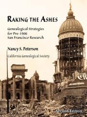 Raking The Ashes, Genealogical Strategies For Pre-1906 San Francisco Research, Second Edition