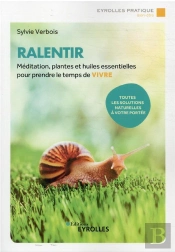 Ralentir - Meditation, Plantes Et Huiles Essentielles Pour Prendre Le Temps De Vivre