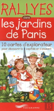 Rallyes Dans Les Jardins De Paris ; 10 Cartes D'Explorateur Pour Découvrir La Capitale En S'Amusant