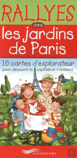 Bertrand.pt - Rallyes Dans Les Jardins De Paris ; 10 Cartes D'Explorateur Pour Découvrir La Capitale En S'Amusant