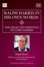 Ralph Harris In His Own Words, The Selected Writings Of Lord Harris