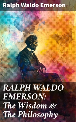 Bertrand.pt - Ralph Waldo Emerson: The Wisdom & The Philosophy