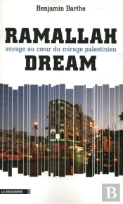 Ramallah. Voyage Au Coeur Du Mirage Palestinien