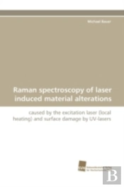 Raman Spectroscopy Of Laser Induced Material Alterations