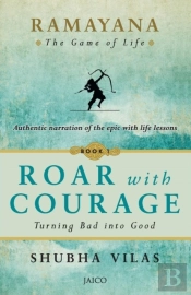 Ramayana: The Game Of Life Book 1: Roar With Courage