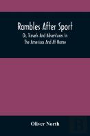 Rambles After Sport; Or, Travels And Adventures In The Americas And At Home