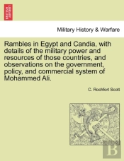 Rambles In Egypt And Candia, With Details Of The Military Power And Resources Of Those Countries, And Observations On The Government, Policy, And Commercial System Of Mohammed Ali.