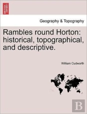 Rambles Round Horton: Historical, Topogr