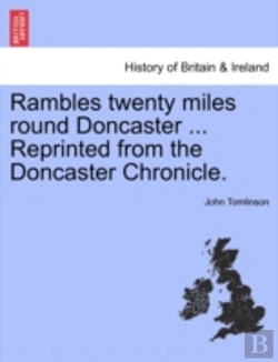 Bertrand.pt - Rambles Twenty Miles Round Doncaster ... Reprinted From The Doncaster Chronicle.