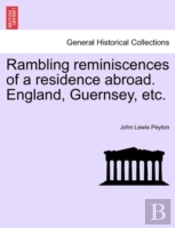 Rambling Reminiscences Of A Residence Abroad. England, Guernsey, Etc.