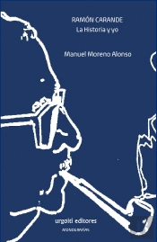 Ramón Carande. La Historia Y Yo
