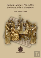 Ramón Garay (1761-1823). Un Clásico, Autor De 10 Sinfonías