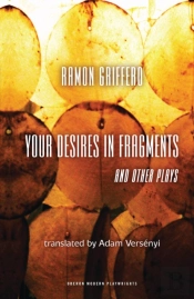 Ramon Griffero: Your Desires In Fragments And Other Plays