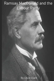 Ramsay Macdonald And The Labour Party