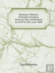 Ramsay'S History Of South Carolina, From Its First Settlement In 1670 To The Year 1808