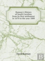 Ramsay'S History Of South Carolina, From Its First Settlement In 1670 To The Year 1808