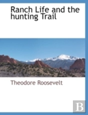 Ranch Life And The Hunting Trail